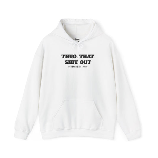 Motivational "Thug That Shit Out Better Days Are Coming" Hoodie