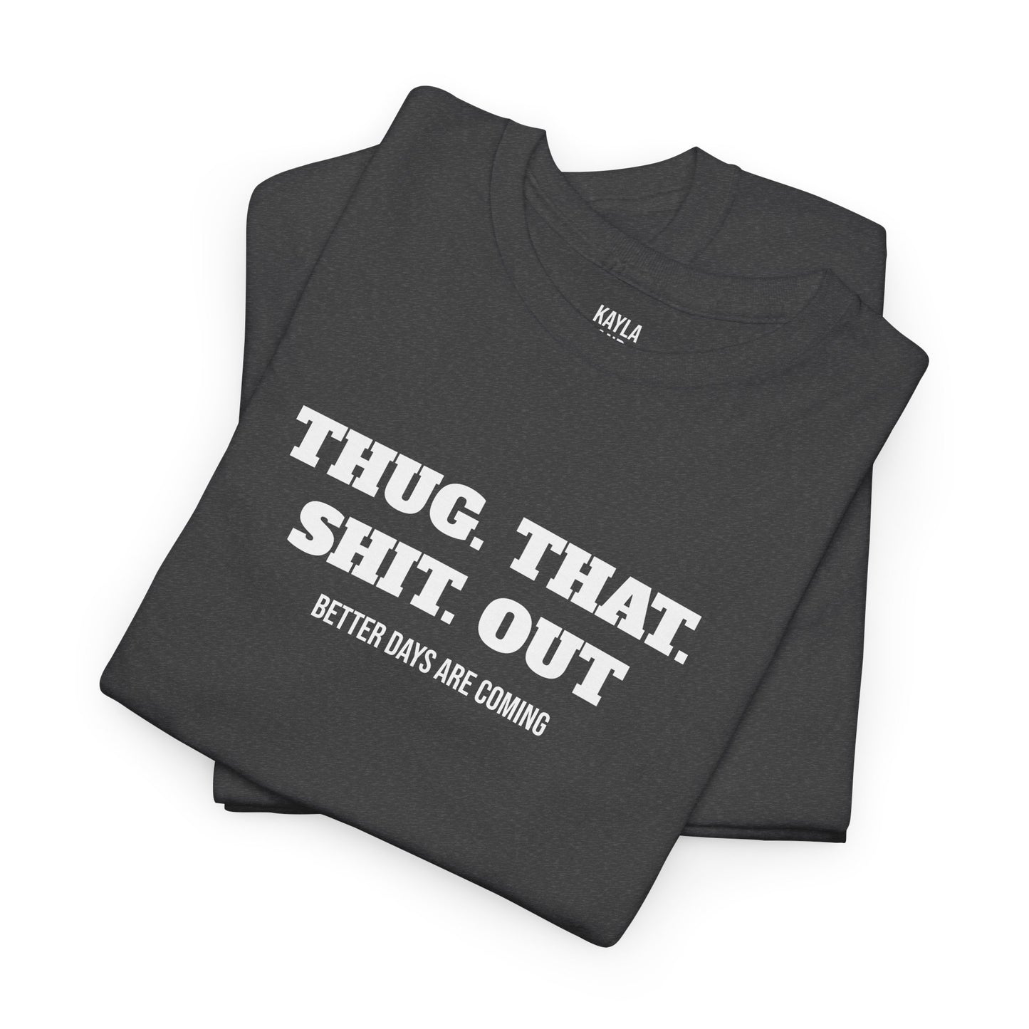 Motivational "Thug That Shit Out Better Days Are Coming" Tshirt