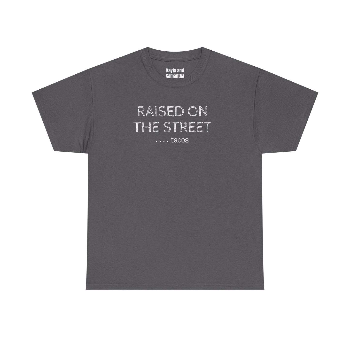 "Raised on the Street... Tacos" | Funny Streetwear Tshirt