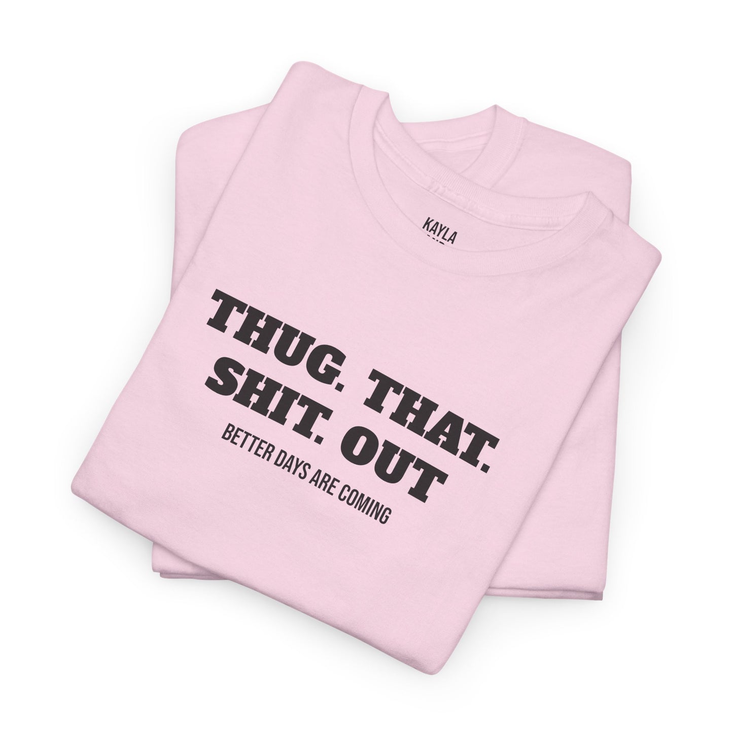 Motivational "Thug That Shit Out Better Days Are Coming" Tshirt