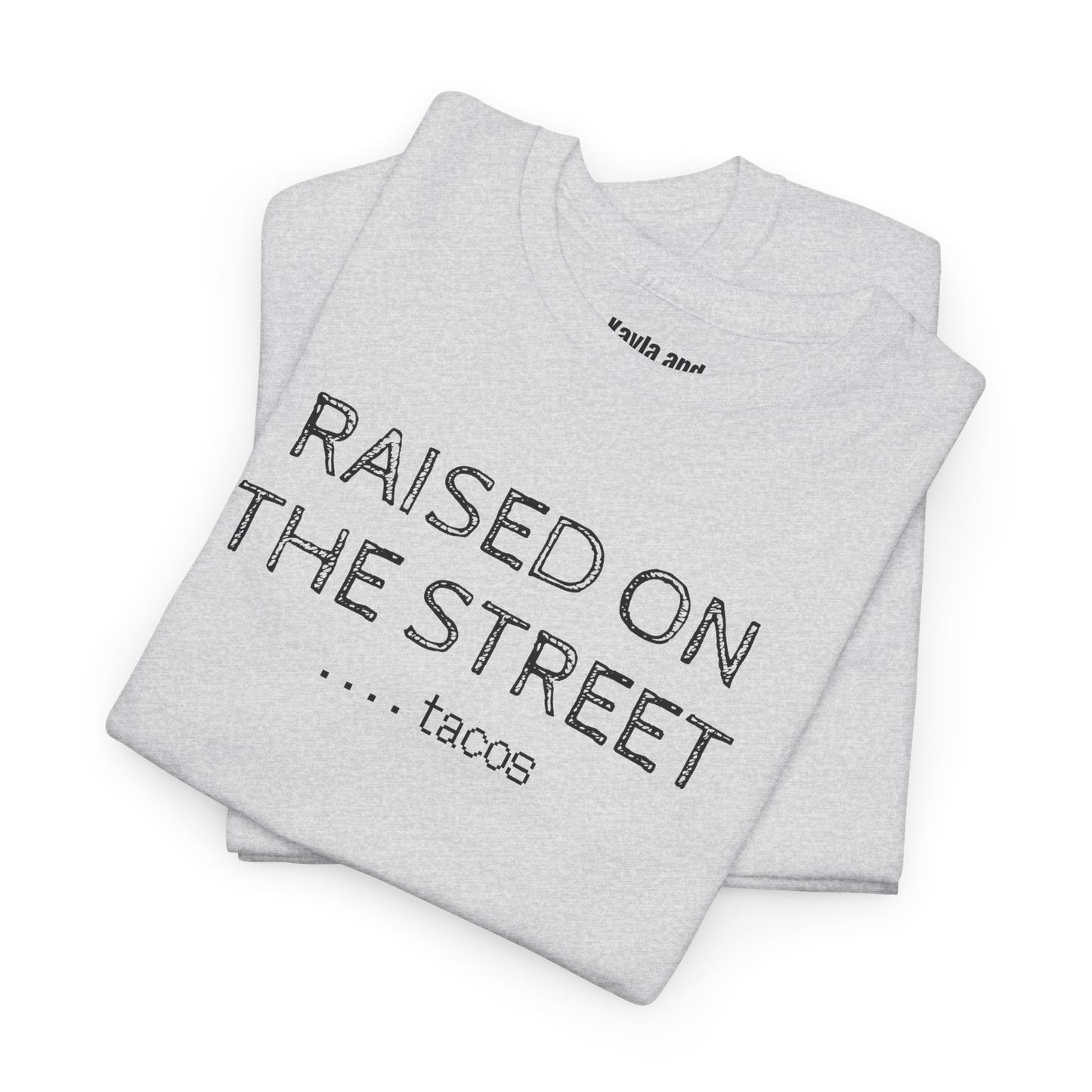 "Raised on the Street... Tacos" | Funny Streetwear Tshirt