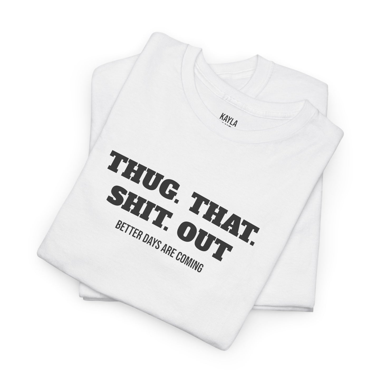 Motivational "Thug That Shit Out Better Days Are Coming" Tshirt