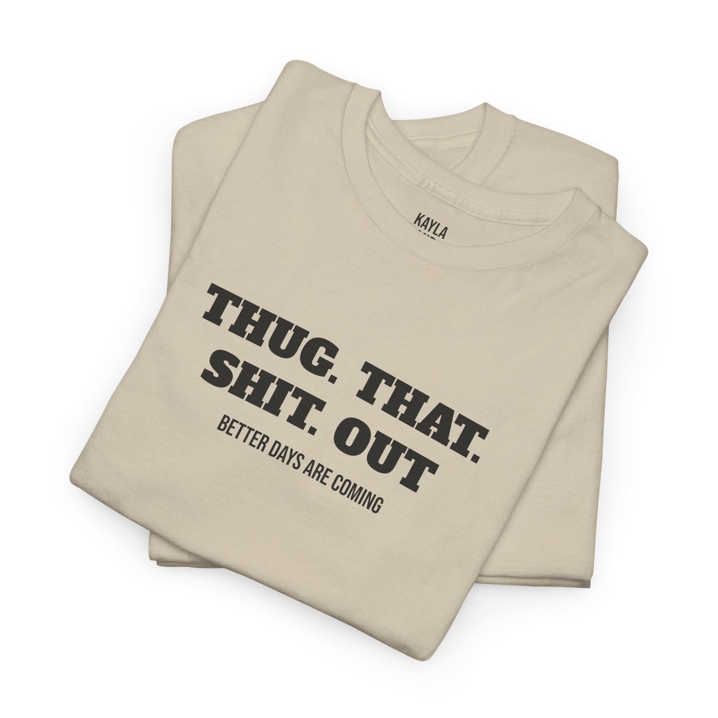 Motivational "Thug That Shit Out Better Days Are Coming" Tshirt