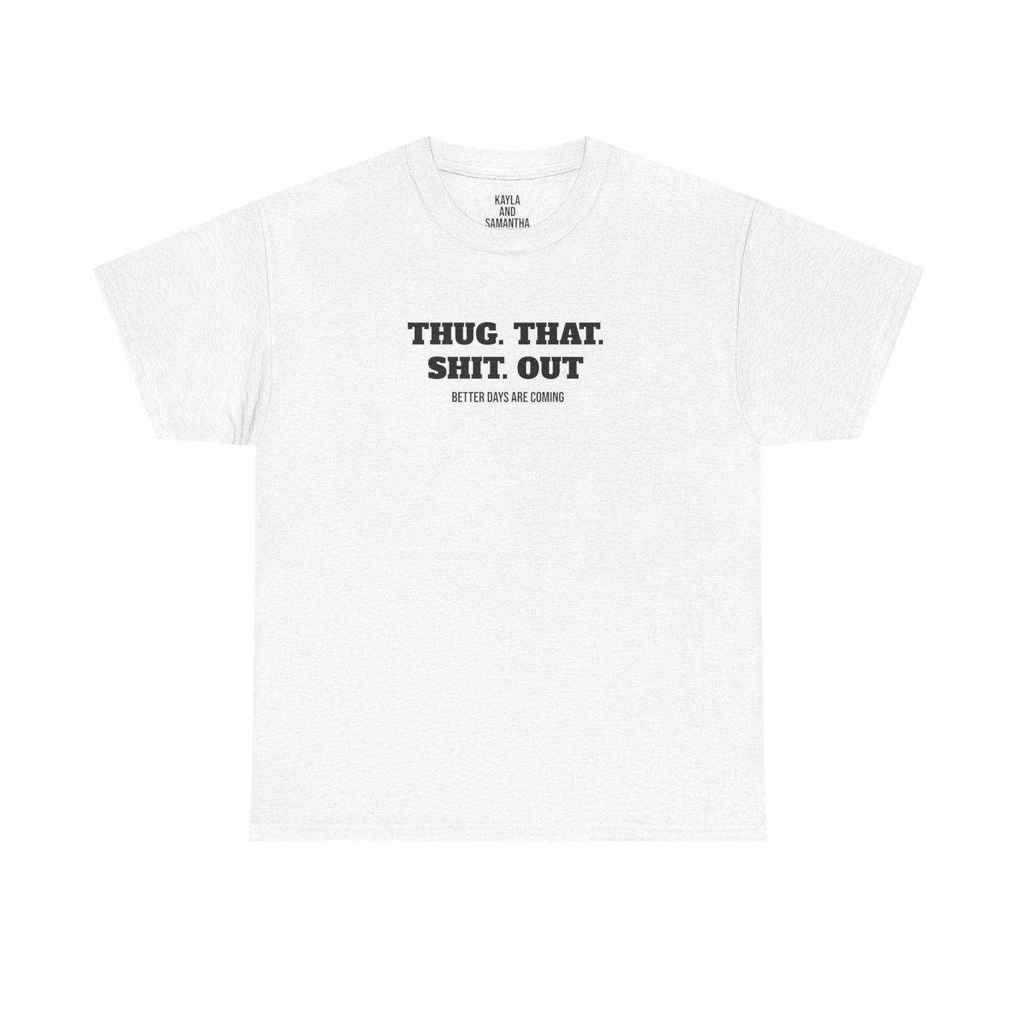 Motivational "Thug That Shit Out Better Days Are Coming" Tshirt