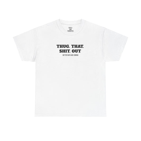 Motivational "Thug That Shit Out Better Days Are Coming" Tshirt