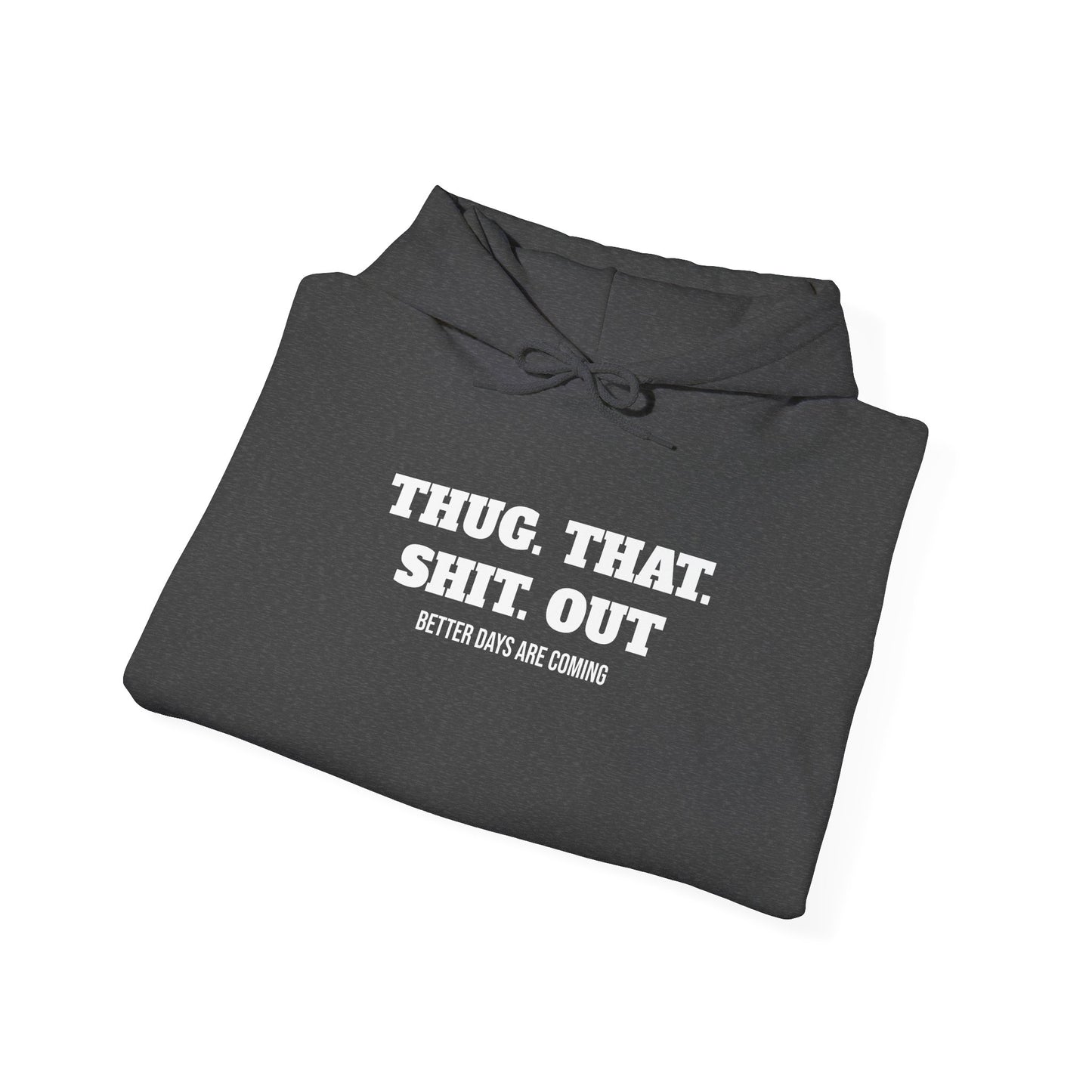 Motivational "Thug That Shit Out Better Days Are Coming" Hoodie