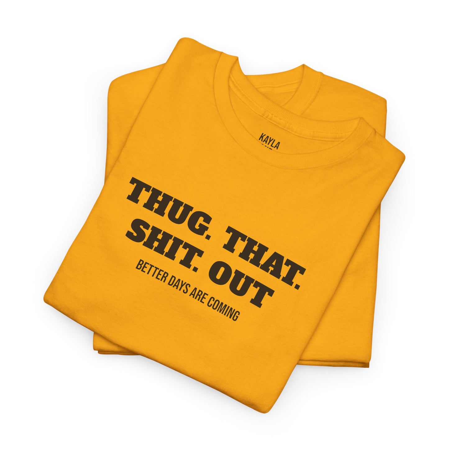 Motivational "Thug That Shit Out Better Days Are Coming" Tshirt