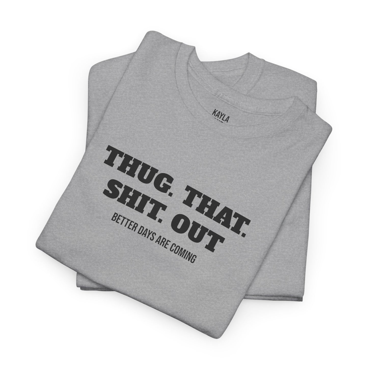 Motivational "Thug That Shit Out Better Days Are Coming" Tshirt