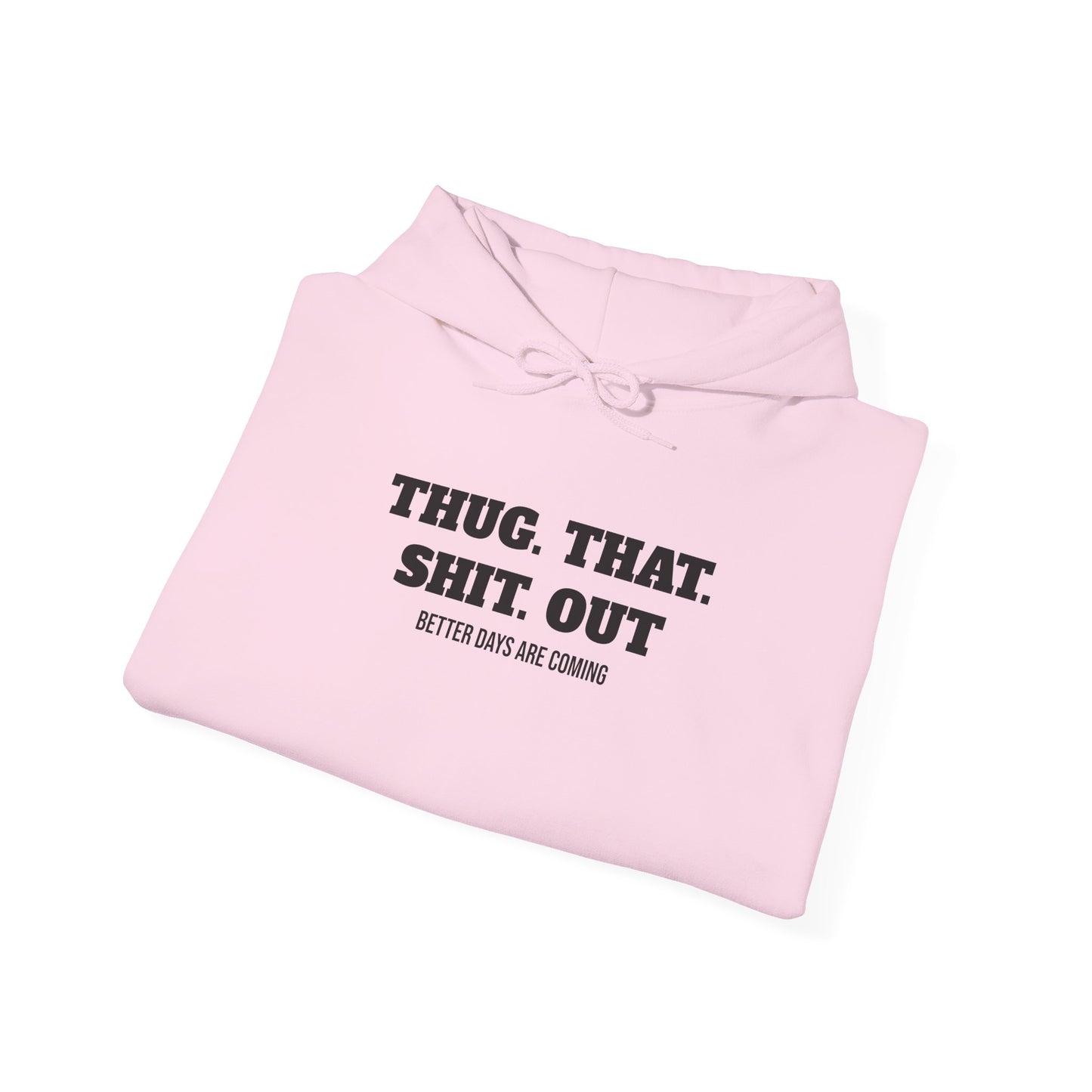 Motivational "Thug That Shit Out Better Days Are Coming" Hoodie