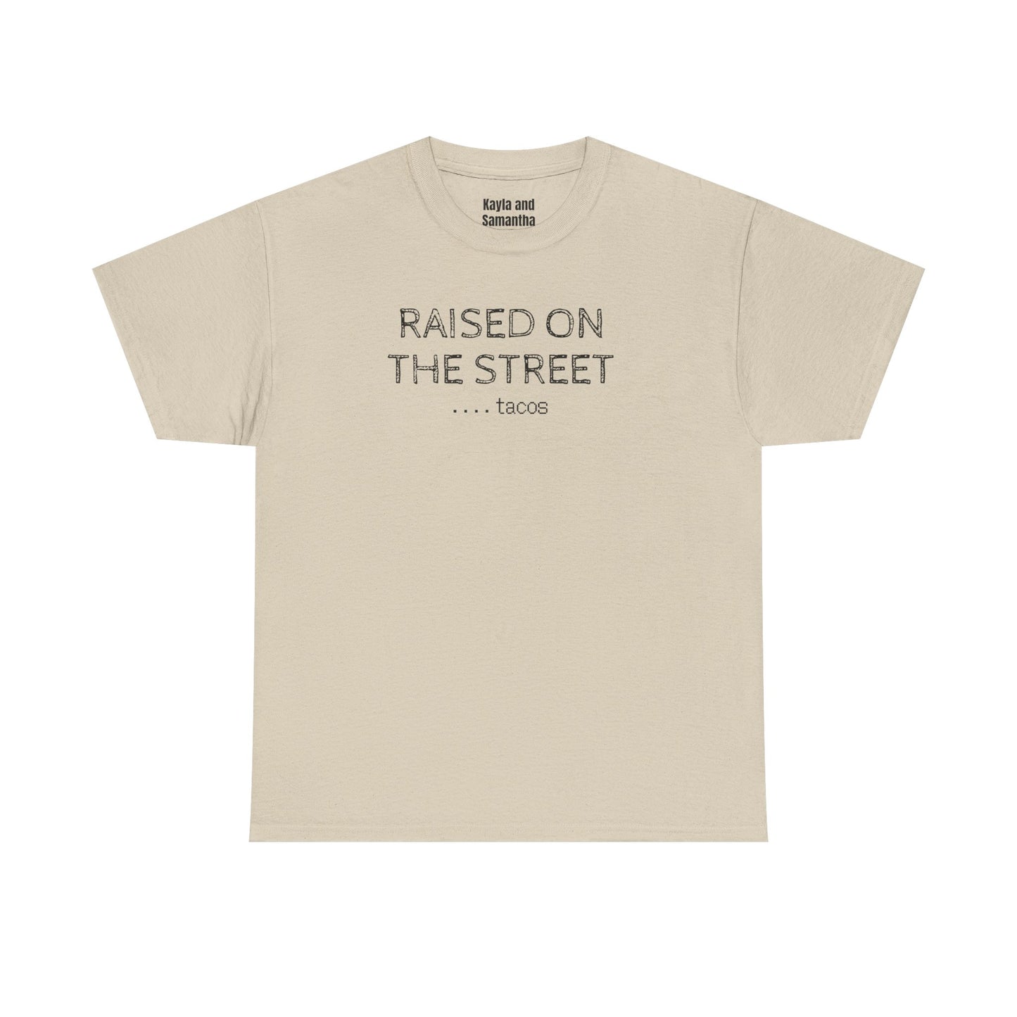 "Raised on the Street... Tacos" | Funny Streetwear Tshirt
