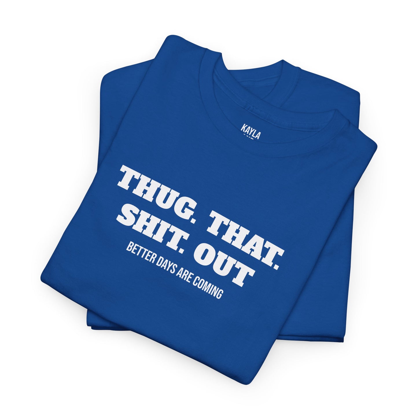 Motivational "Thug That Shit Out Better Days Are Coming" Tshirt
