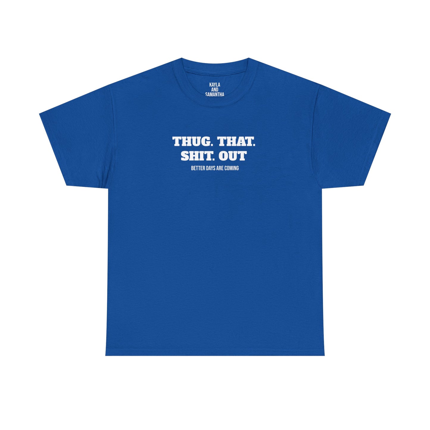 Motivational "Thug That Shit Out Better Days Are Coming" Tshirt