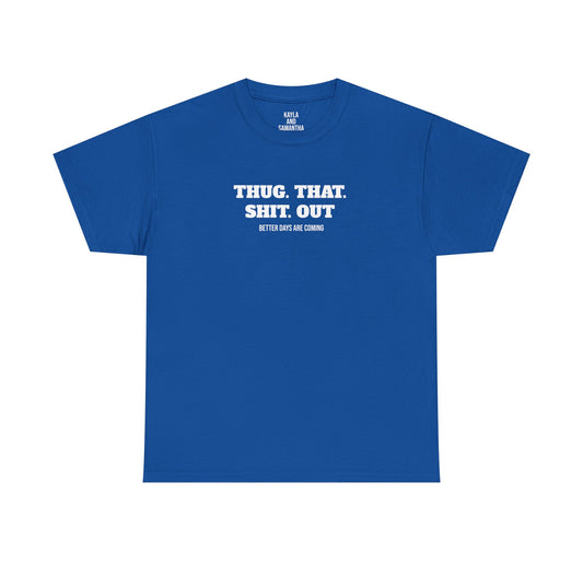 Motivational "Thug That Out Better Days Are Coming" T-shirt