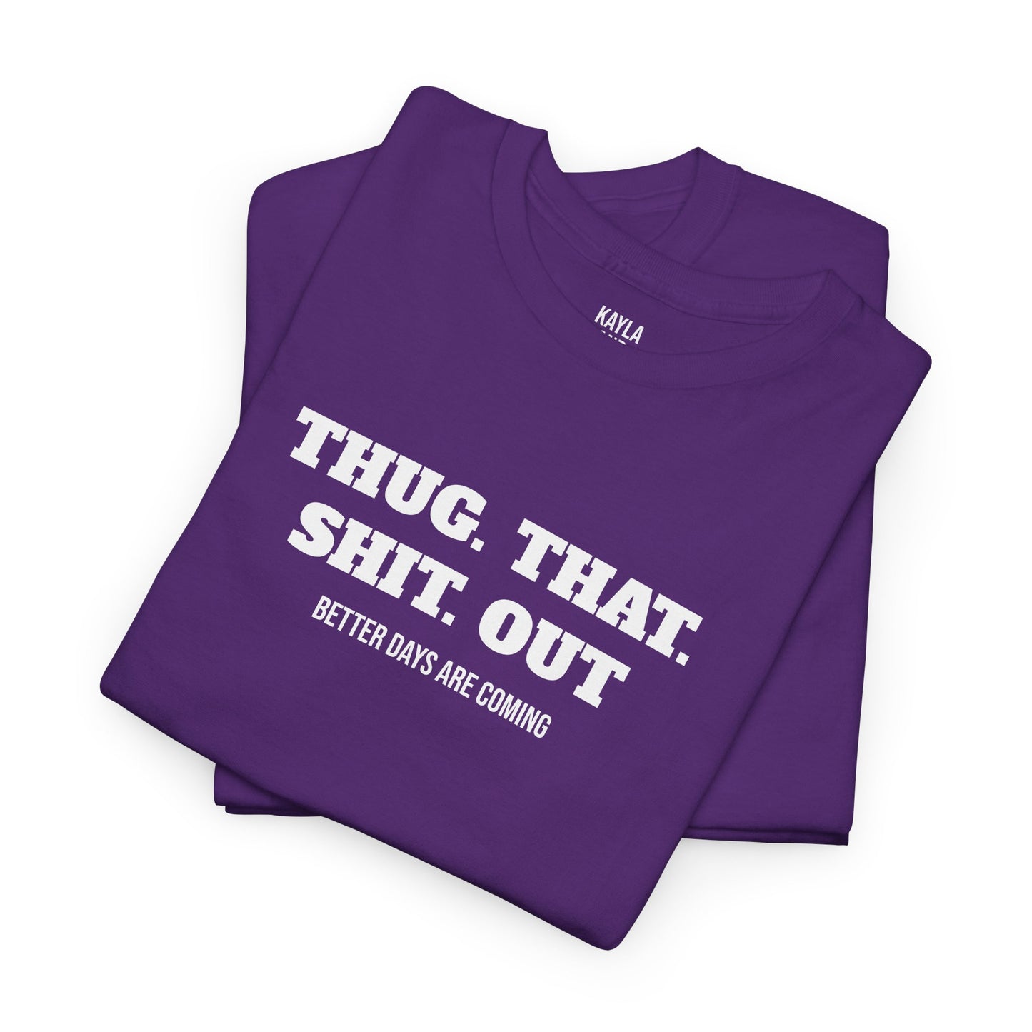 Motivational "Thug That Shit Out Better Days Are Coming" Tshirt
