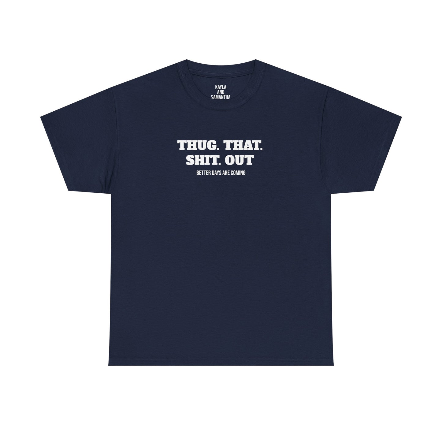 Motivational "Thug That Shit Out Better Days Are Coming" Tshirt