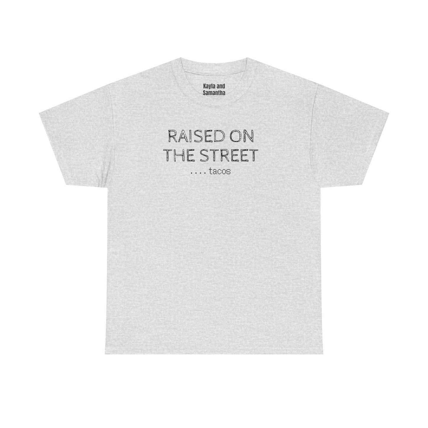 "Raised on the Street... Tacos" | Funny Streetwear Tshirt