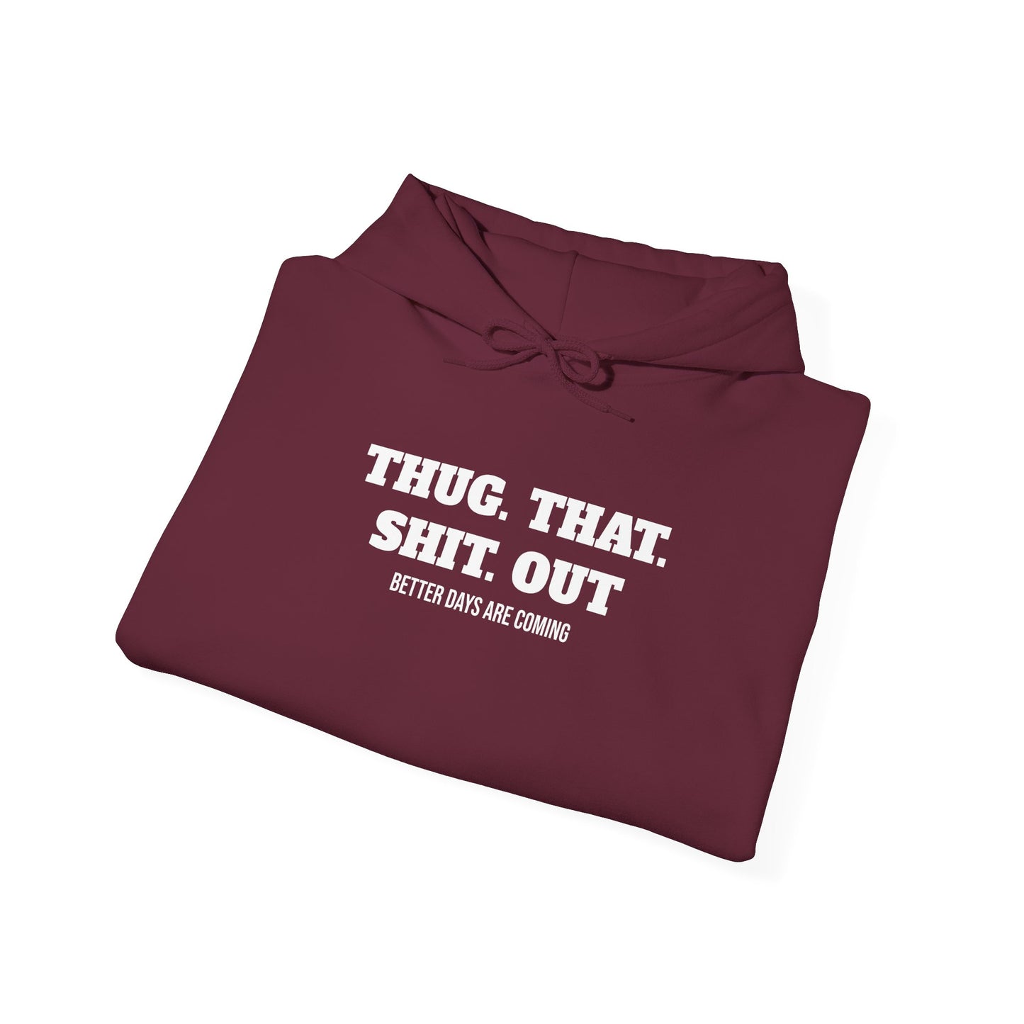 Motivational "Thug That Shit Out Better Days Are Coming" Hoodie