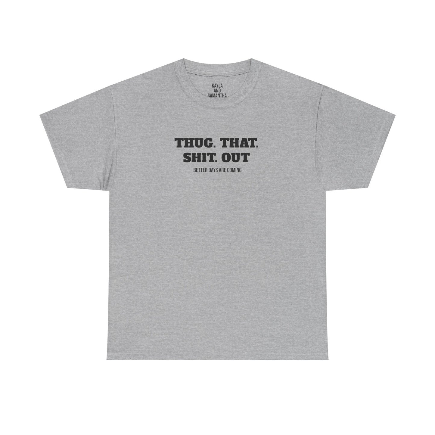 Motivational "Thug That Shit Out Better Days Are Coming" Tshirt