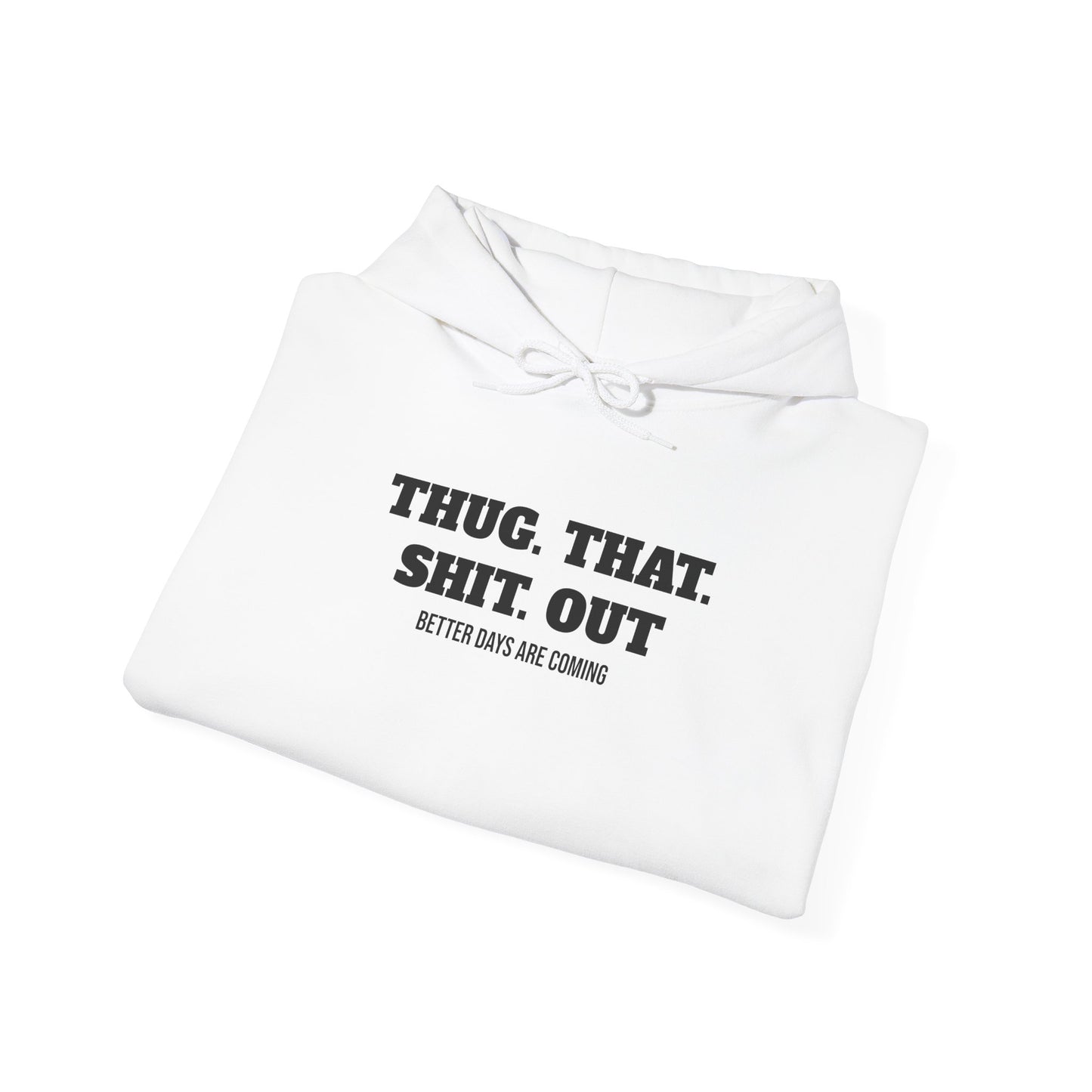 Motivational "Thug That Shit Out Better Days Are Coming" Hoodie