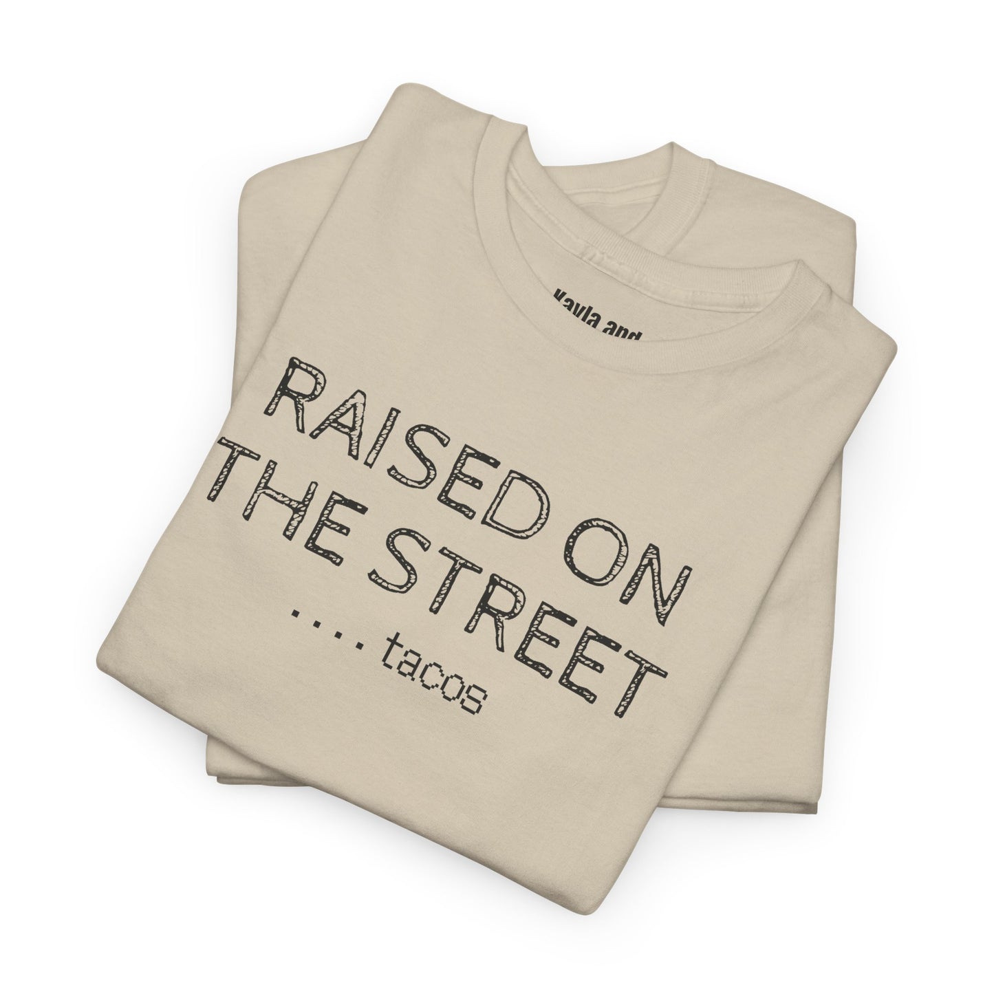 "Raised on the Street... Tacos" | Funny Streetwear Tshirt