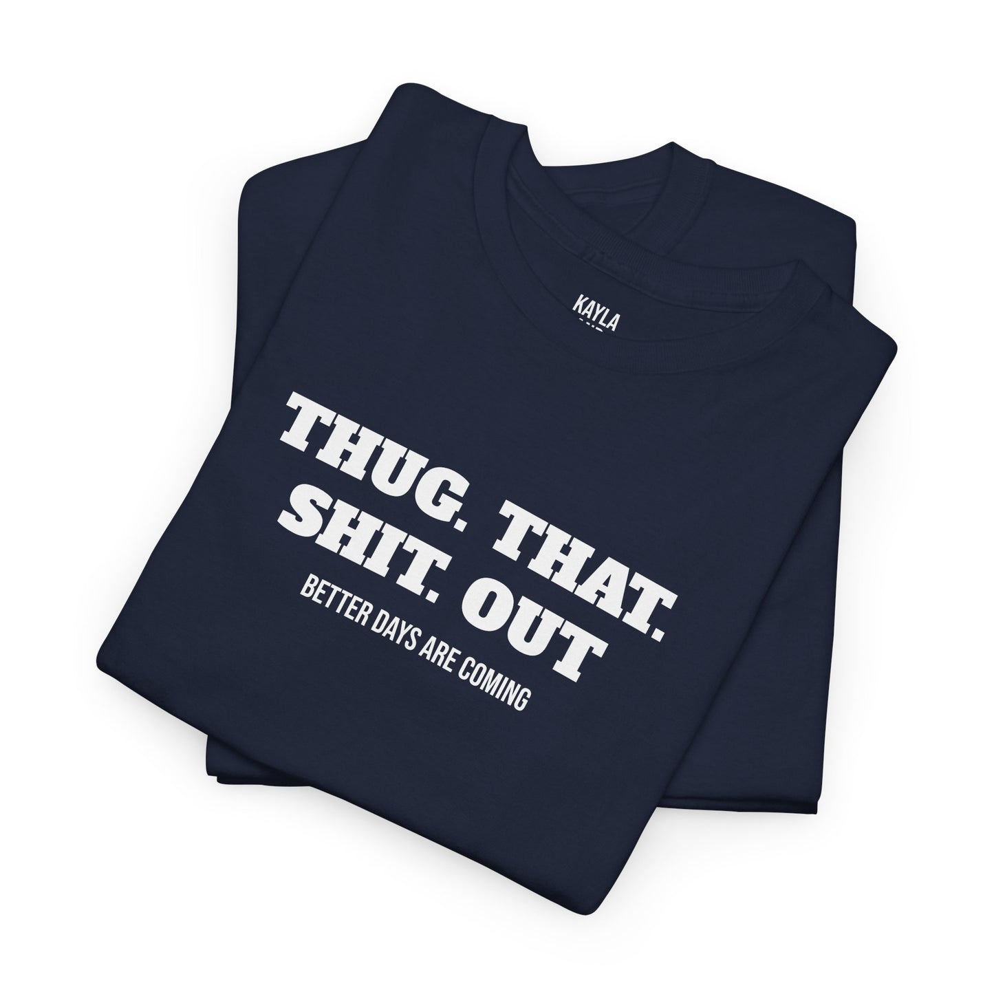 Motivational "Thug That Shit Out Better Days Are Coming" Tshirt