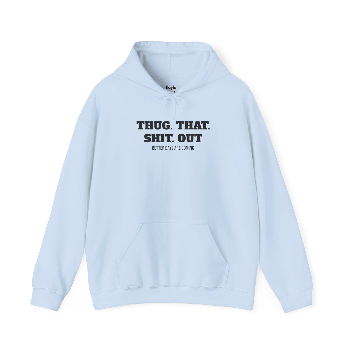 Motivational "Thug That Shit Out Better Days Are Coming" Hoodie