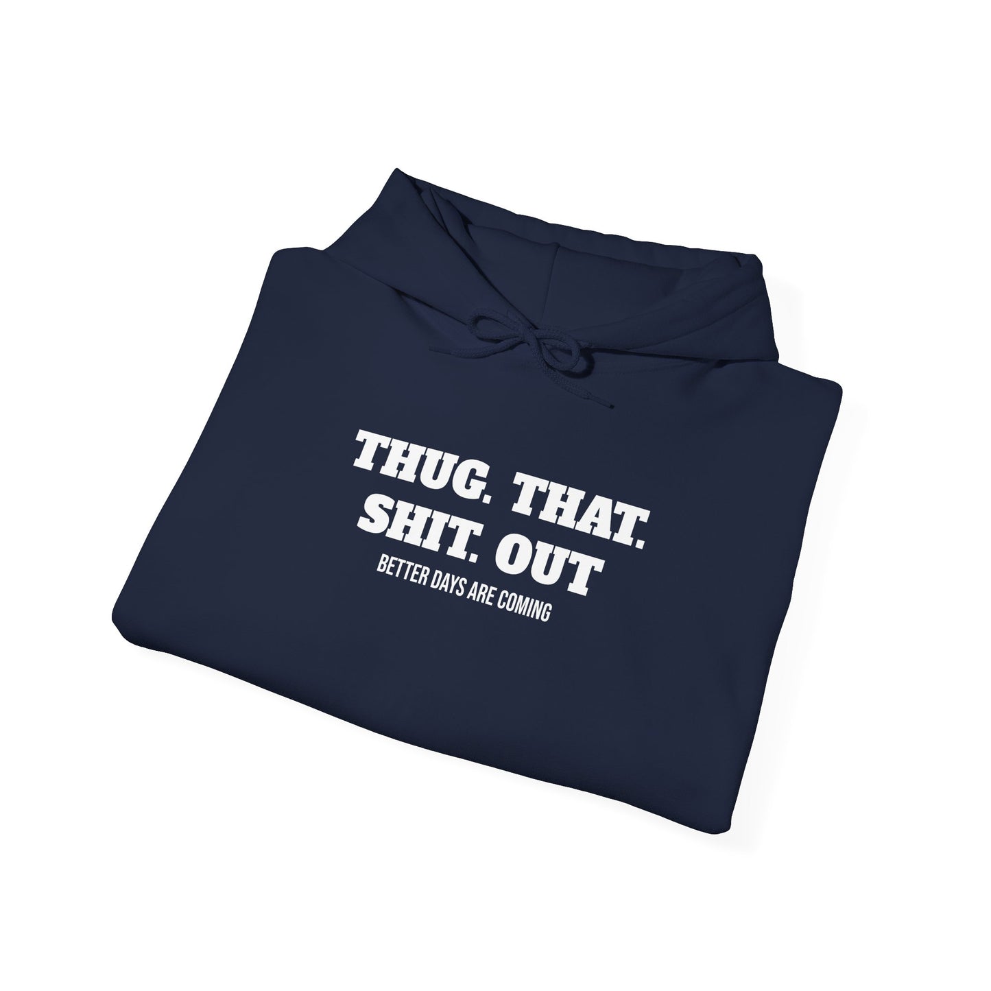 Motivational "Thug That Shit Out Better Days Are Coming" Hoodie