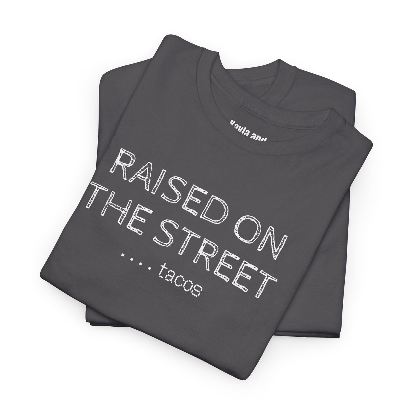 "Raised on the Street... Tacos" | Funny Streetwear Tshirt