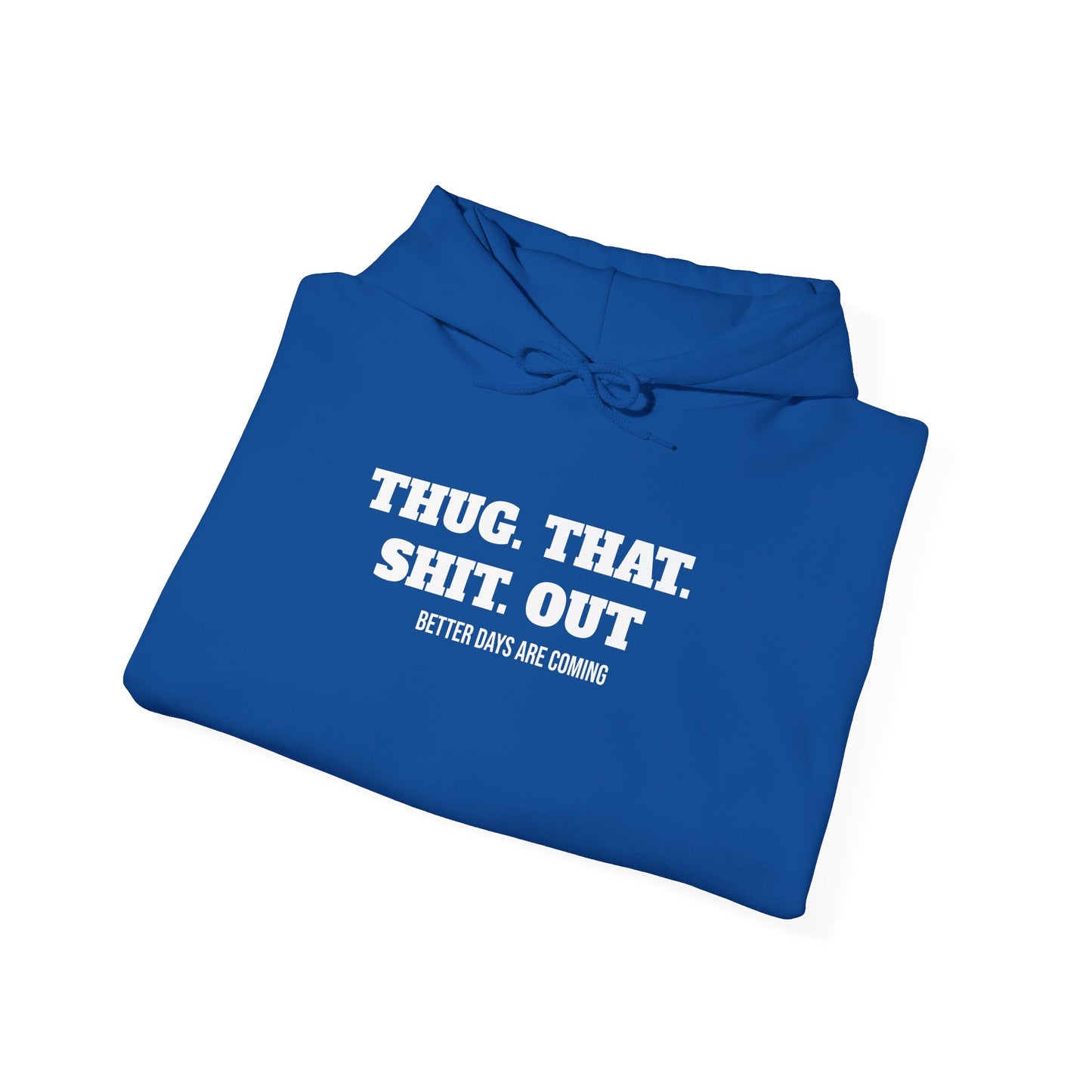 Motivational "Thug That Shit Out Better Days Are Coming" Hoodie