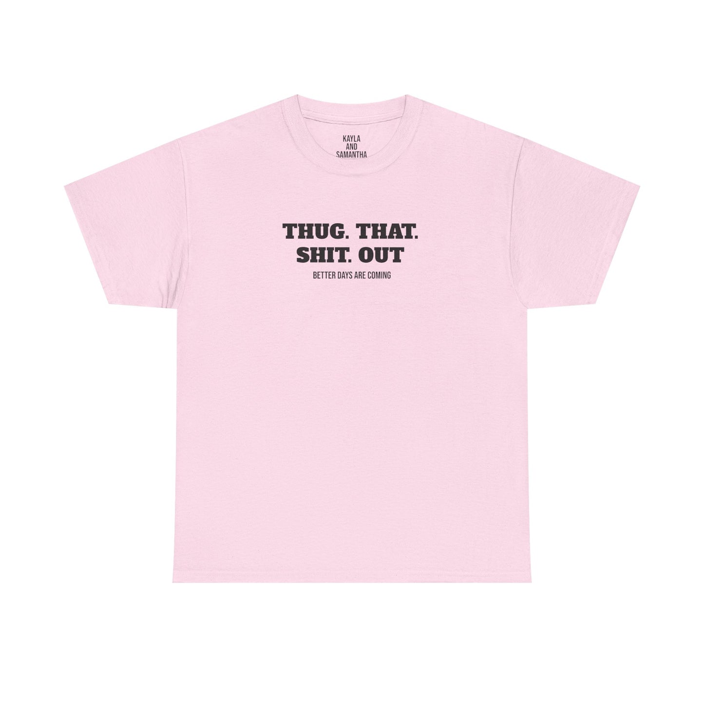 Motivational "Thug That Shit Out Better Days Are Coming" Tshirt