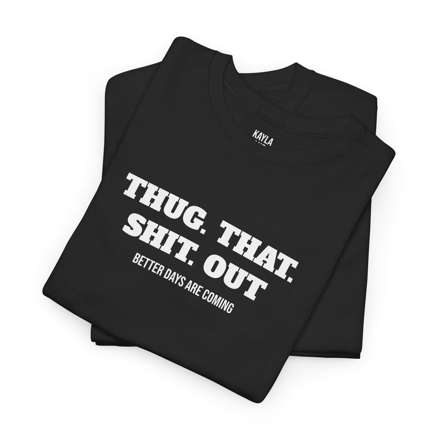 Motivational "Thug That Shit Out Better Days Are Coming" Tshirt