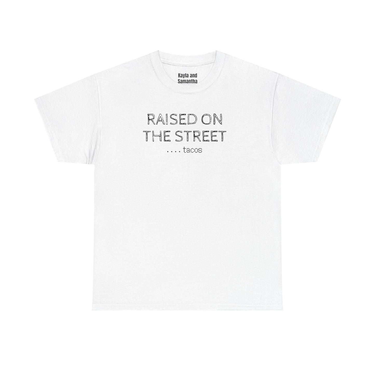 "Raised on the Street... Tacos" | Funny Streetwear Tshirt