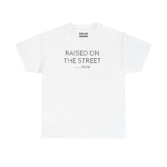 "Raised on the Street... Tacos" | Funny Streetwear Tshirt