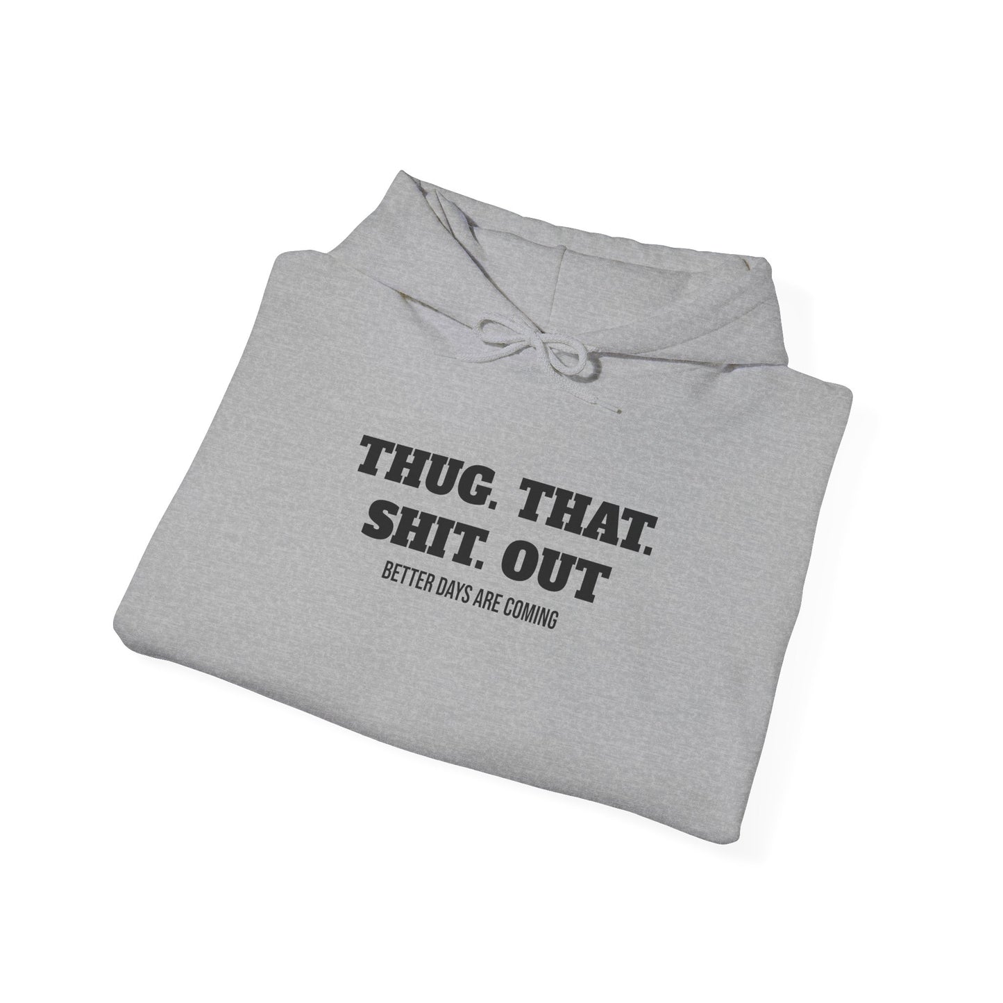 Motivational "Thug That Shit Out Better Days Are Coming" Hoodie