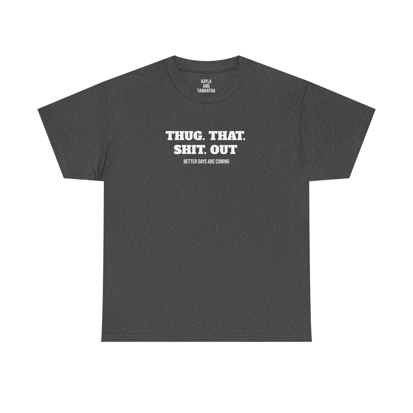 Motivational "Thug That Shit Out Better Days Are Coming" Tshirt