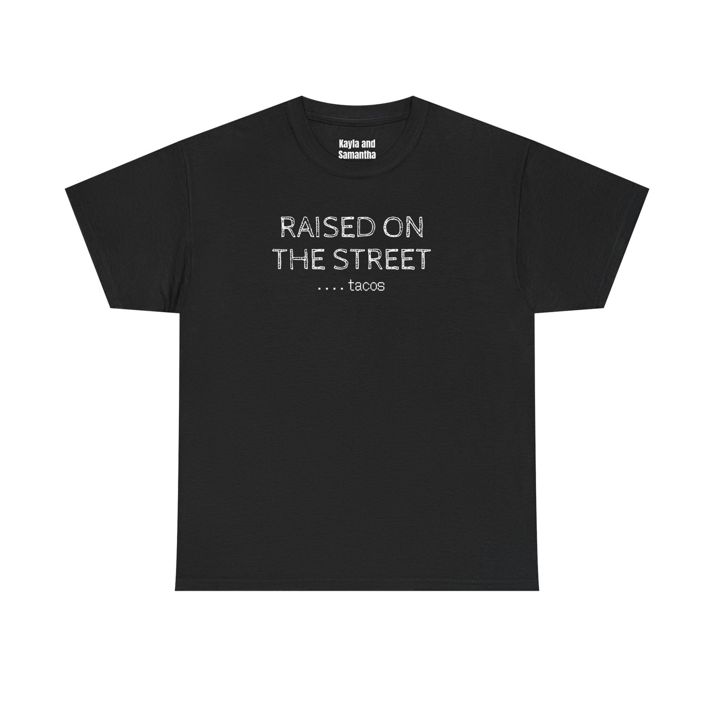 "Raised on the Street... Tacos" | Funny Streetwear Tshirt