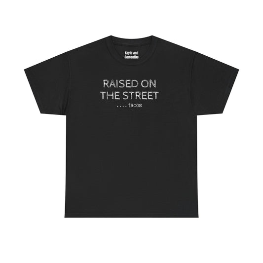 "Raised on the Street... Tacos" | Funny Streetwear Tshirt