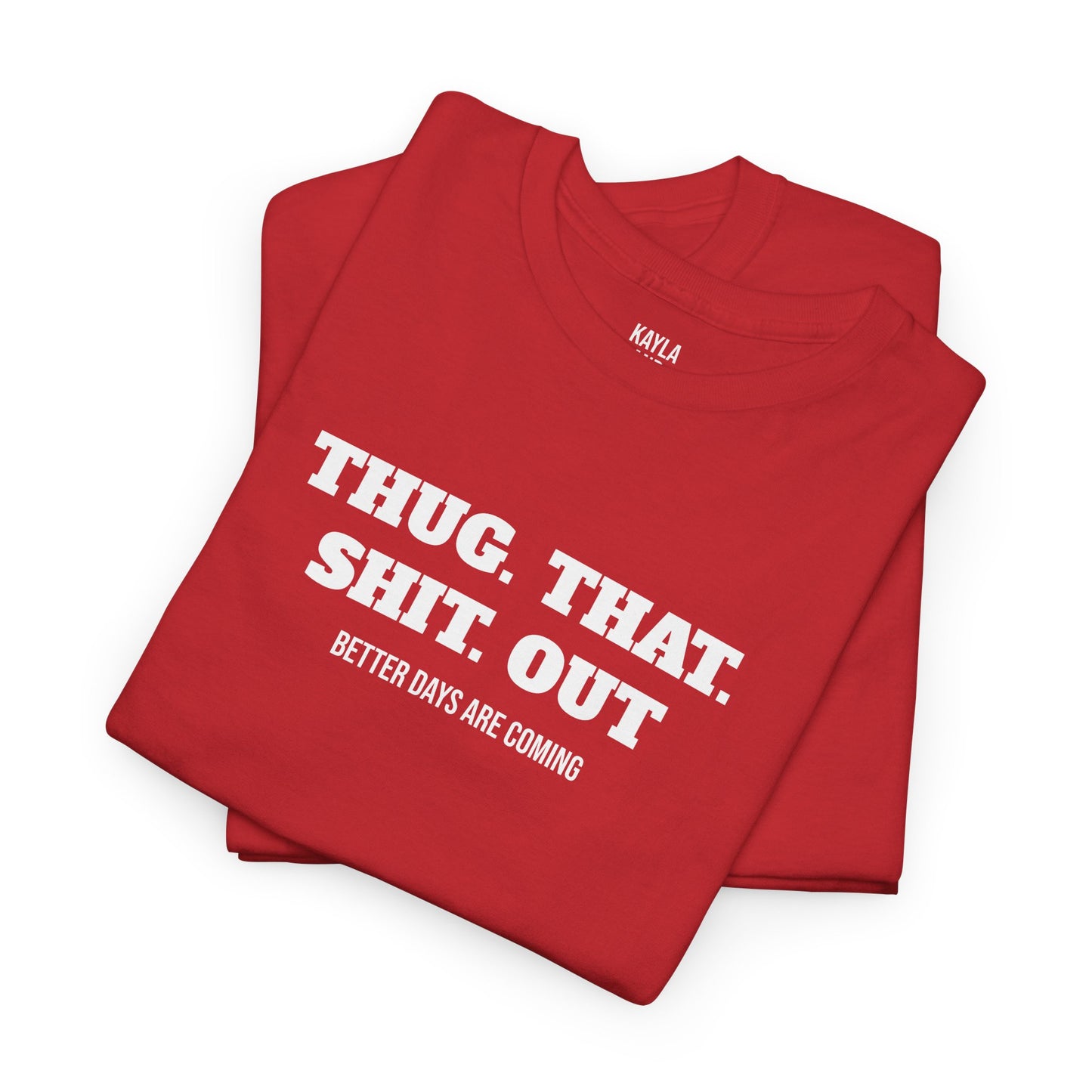 Motivational "Thug That Shit Out Better Days Are Coming" Tshirt