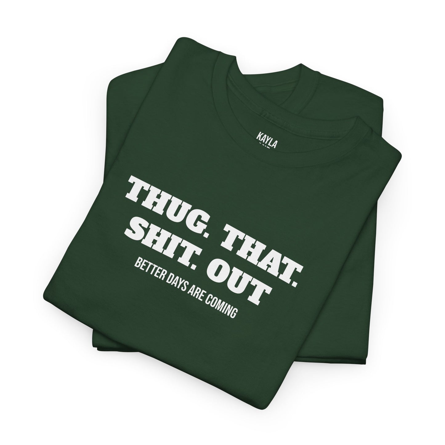 Motivational "Thug That Shit Out Better Days Are Coming" Tshirt
