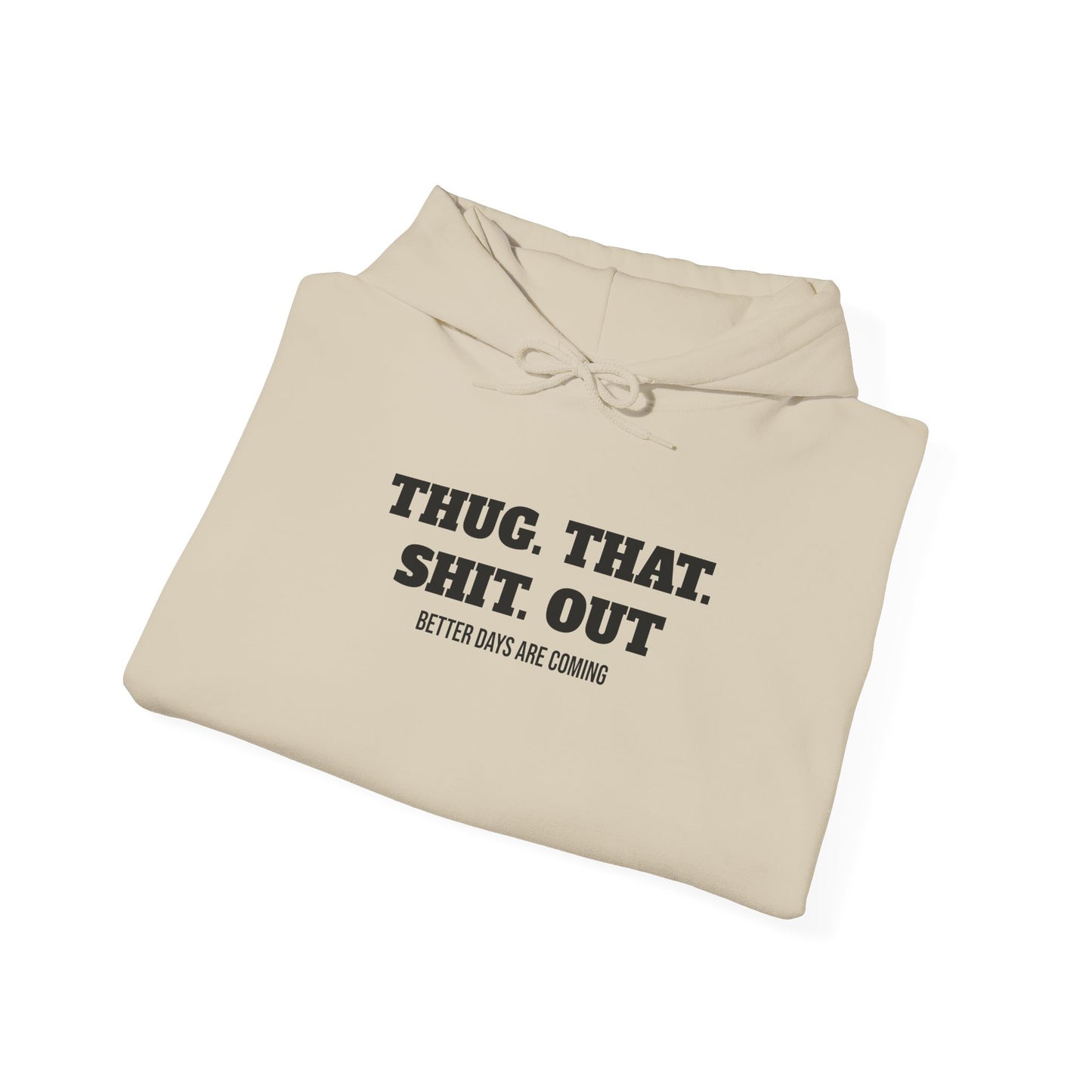 Motivational "Thug That Shit Out Better Days Are Coming" Hoodie