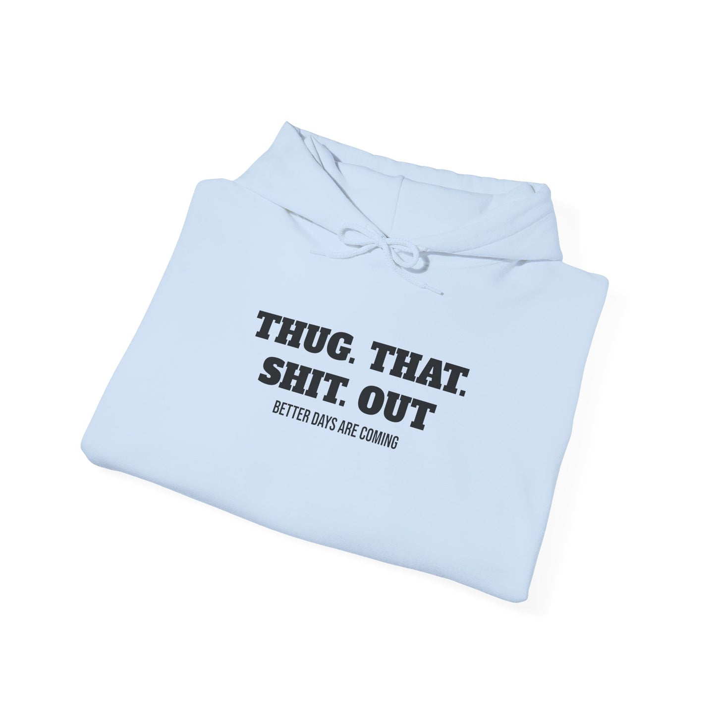 Motivational "Thug That Shit Out Better Days Are Coming" Hoodie
