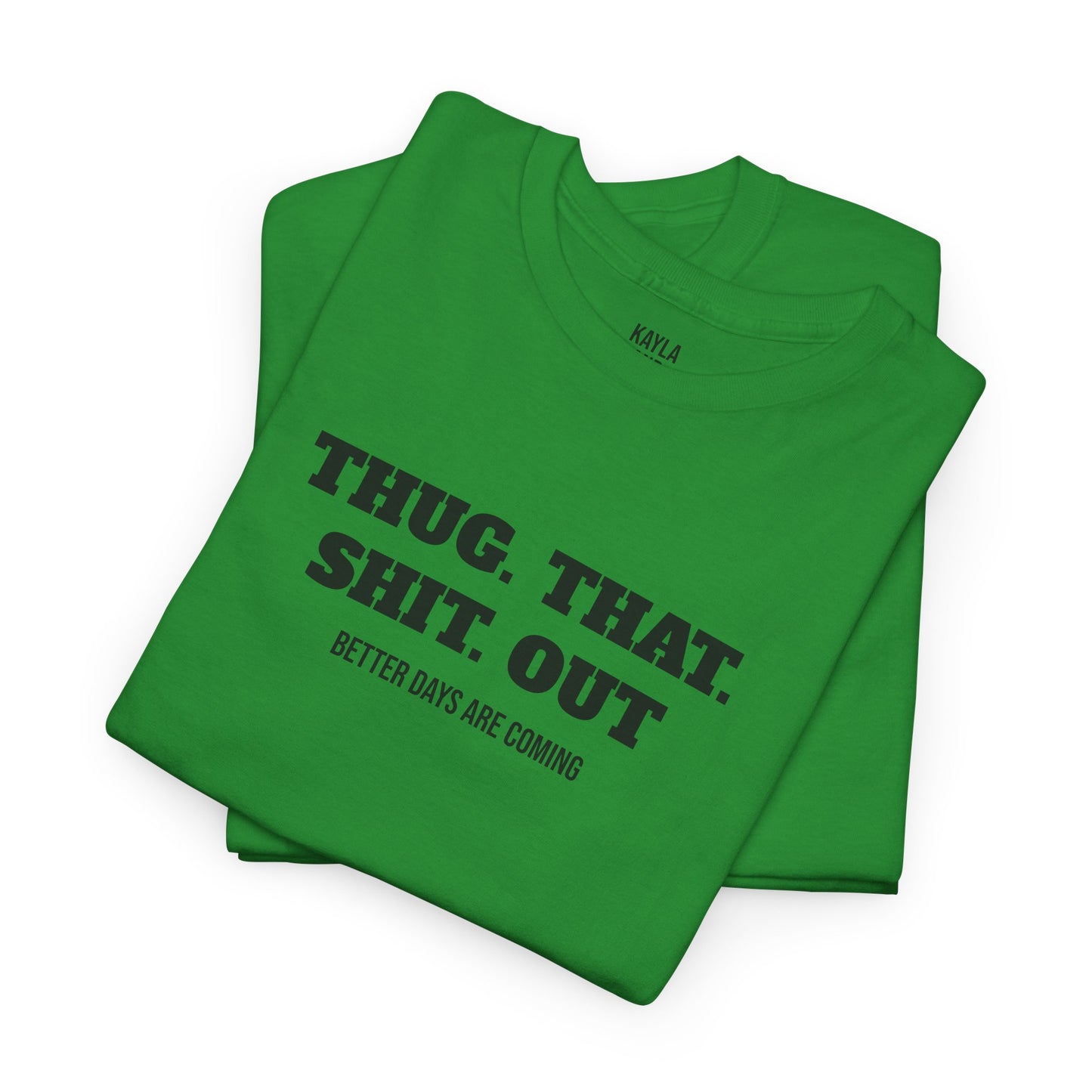 Motivational "Thug That Shit Out Better Days Are Coming" Tshirt
